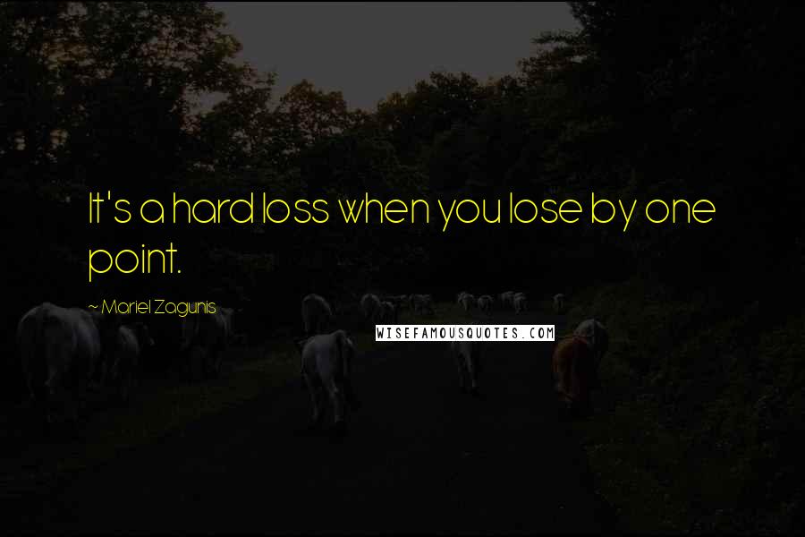 Mariel Zagunis Quotes: It's a hard loss when you lose by one point.