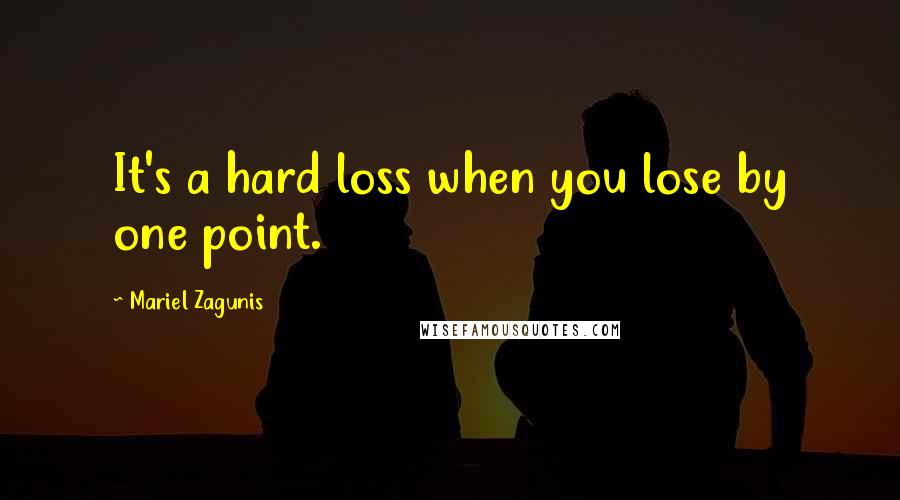 Mariel Zagunis Quotes: It's a hard loss when you lose by one point.