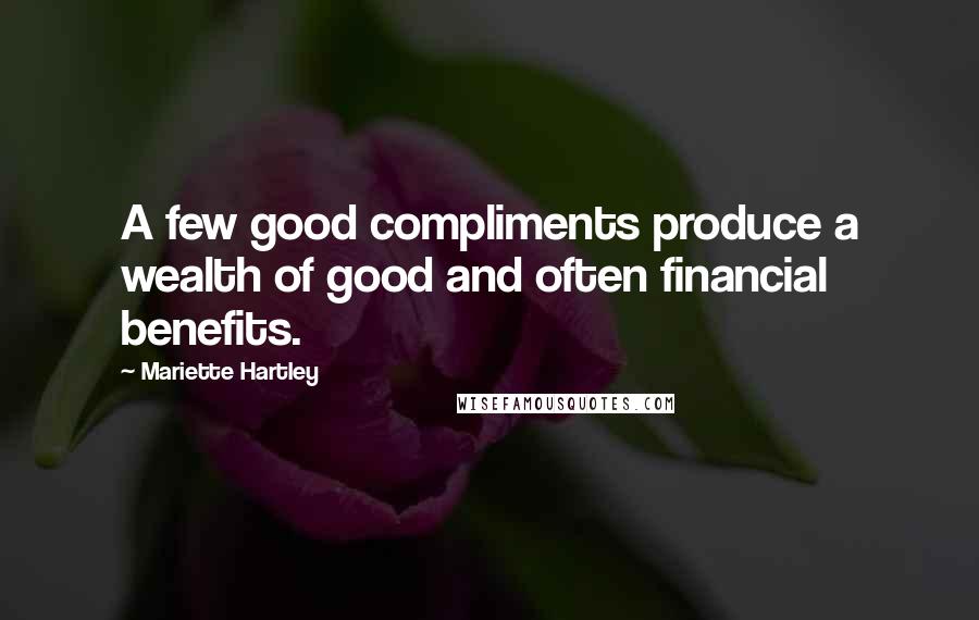 Mariette Hartley Quotes: A few good compliments produce a wealth of good and often financial benefits.