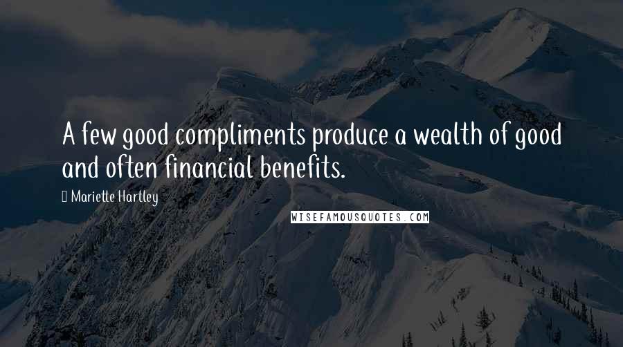 Mariette Hartley Quotes: A few good compliments produce a wealth of good and often financial benefits.