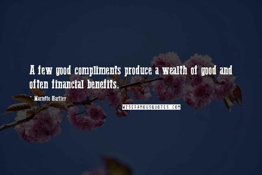 Mariette Hartley Quotes: A few good compliments produce a wealth of good and often financial benefits.