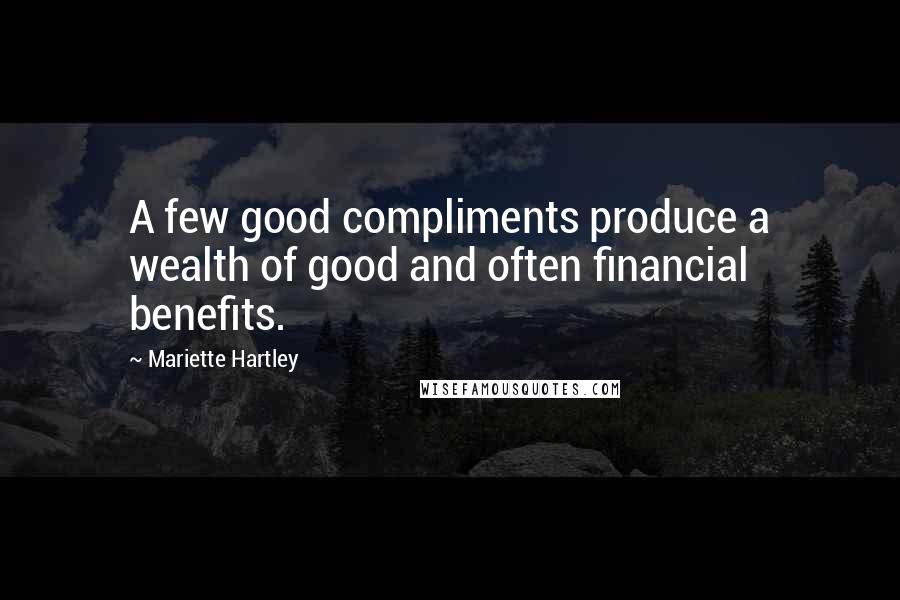 Mariette Hartley Quotes: A few good compliments produce a wealth of good and often financial benefits.