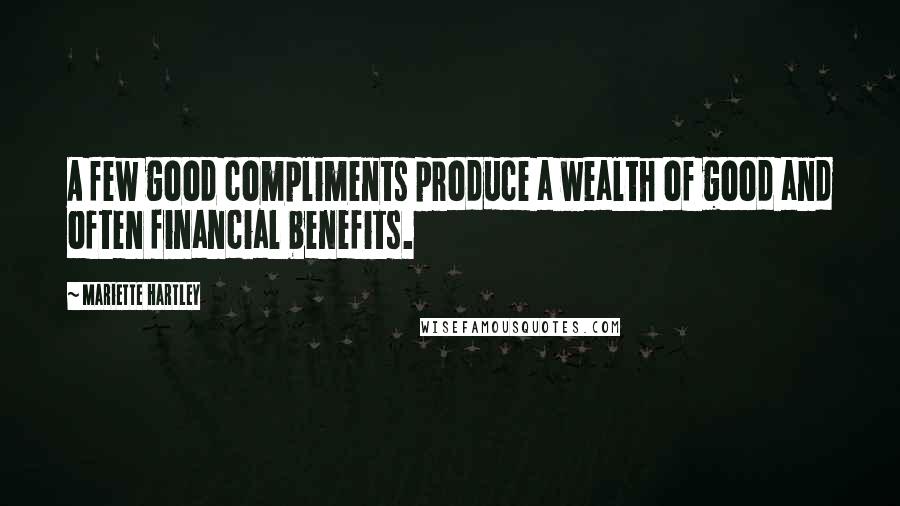 Mariette Hartley Quotes: A few good compliments produce a wealth of good and often financial benefits.