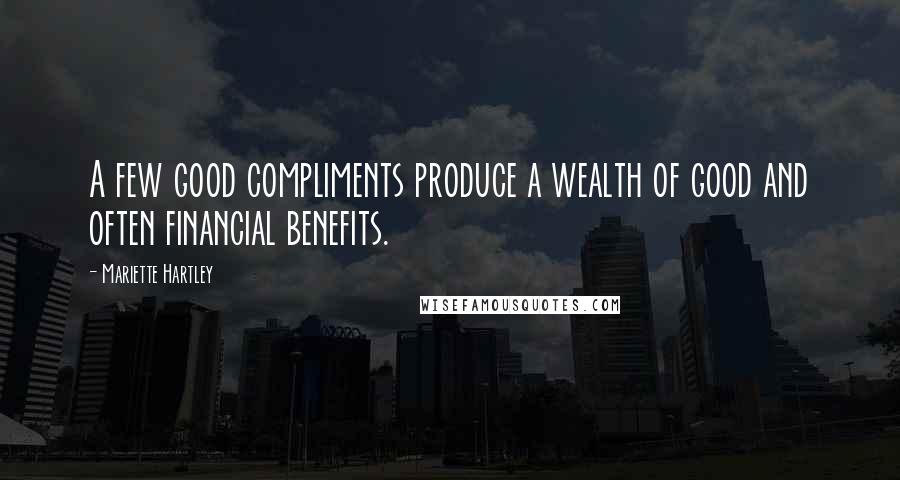 Mariette Hartley Quotes: A few good compliments produce a wealth of good and often financial benefits.