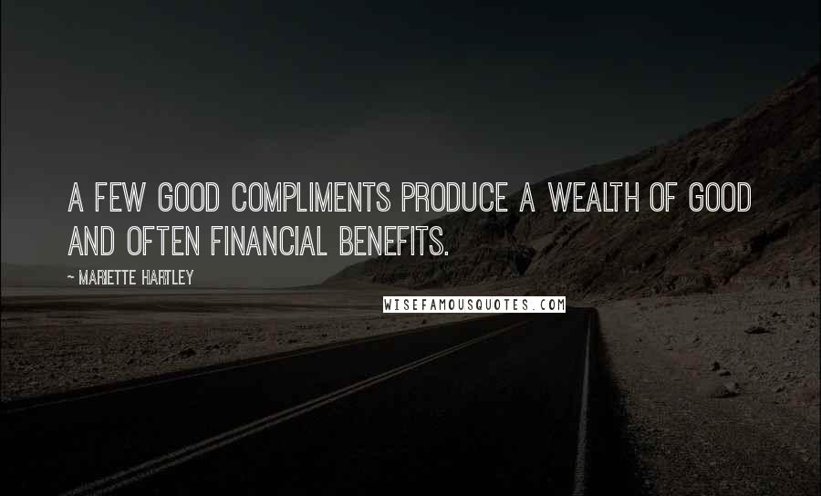 Mariette Hartley Quotes: A few good compliments produce a wealth of good and often financial benefits.