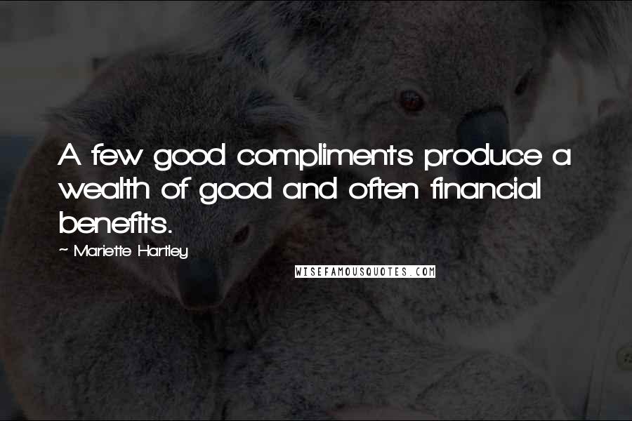 Mariette Hartley Quotes: A few good compliments produce a wealth of good and often financial benefits.