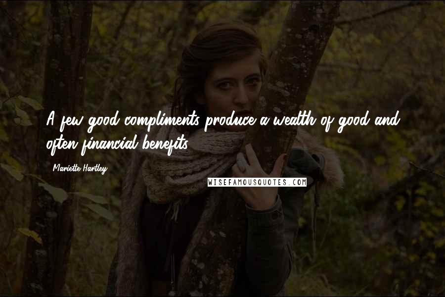 Mariette Hartley Quotes: A few good compliments produce a wealth of good and often financial benefits.