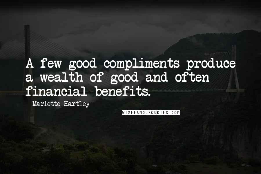 Mariette Hartley Quotes: A few good compliments produce a wealth of good and often financial benefits.