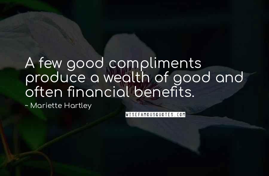 Mariette Hartley Quotes: A few good compliments produce a wealth of good and often financial benefits.