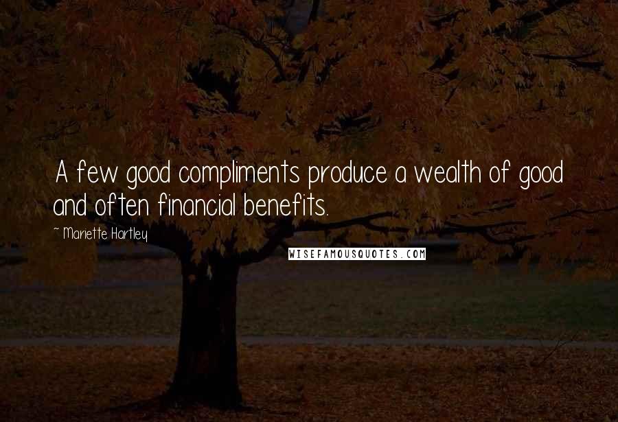 Mariette Hartley Quotes: A few good compliments produce a wealth of good and often financial benefits.