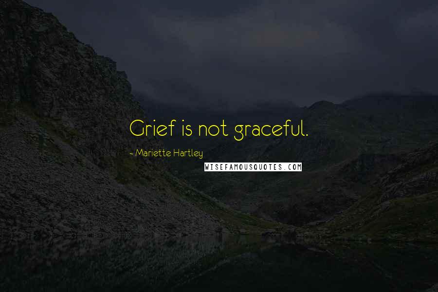 Mariette Hartley Quotes: Grief is not graceful.