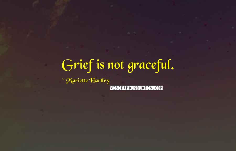 Mariette Hartley Quotes: Grief is not graceful.