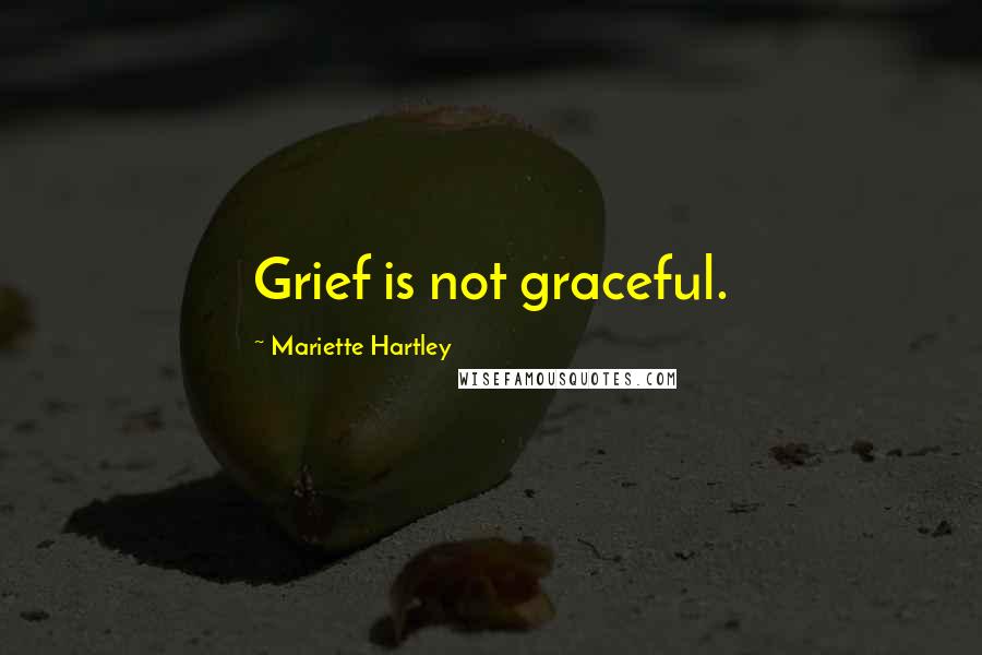 Mariette Hartley Quotes: Grief is not graceful.