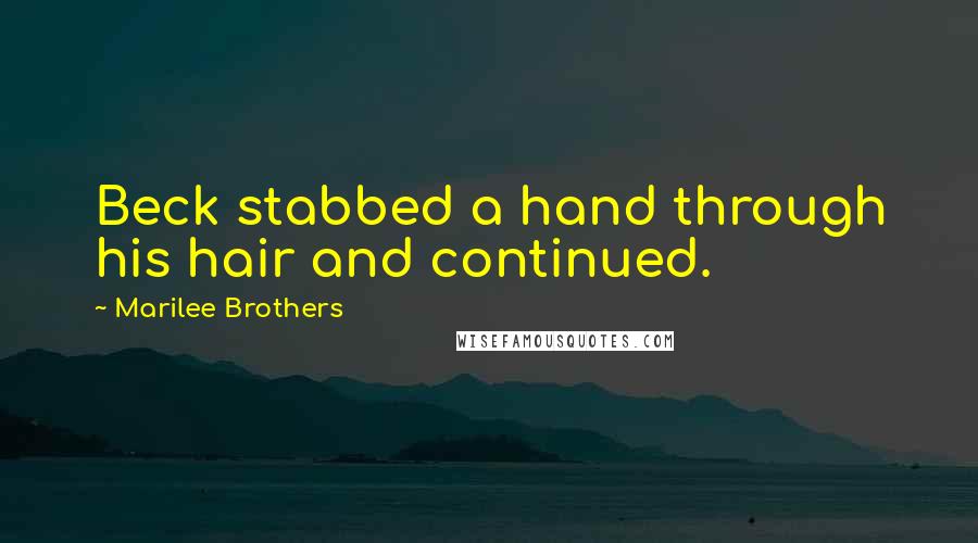 Marilee Brothers Quotes: Beck stabbed a hand through his hair and continued.