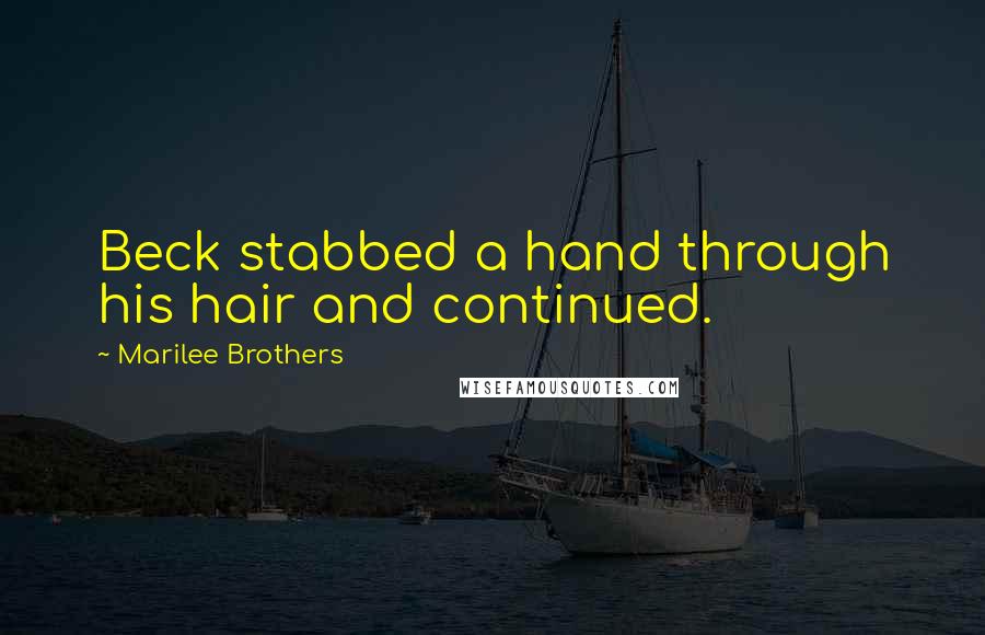 Marilee Brothers Quotes: Beck stabbed a hand through his hair and continued.