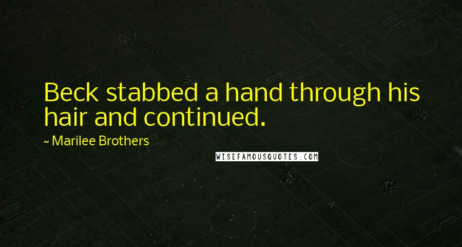 Marilee Brothers Quotes: Beck stabbed a hand through his hair and continued.