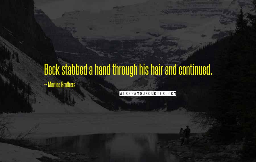 Marilee Brothers Quotes: Beck stabbed a hand through his hair and continued.