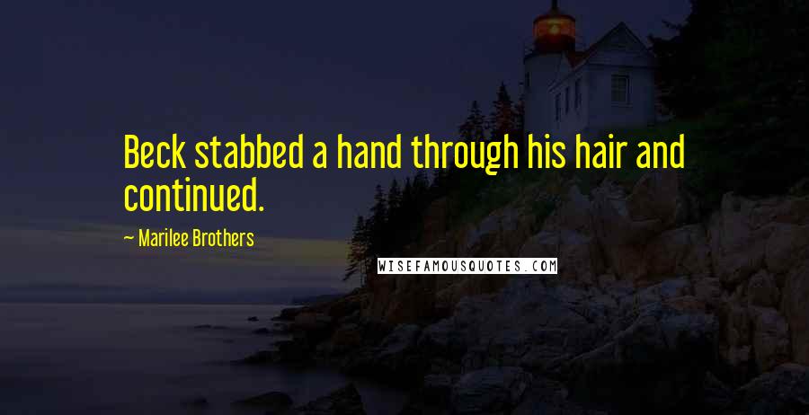 Marilee Brothers Quotes: Beck stabbed a hand through his hair and continued.