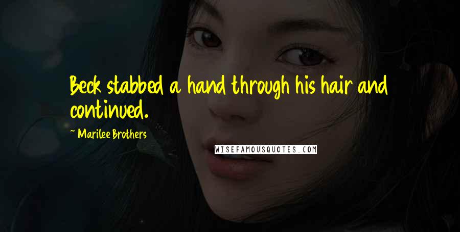 Marilee Brothers Quotes: Beck stabbed a hand through his hair and continued.