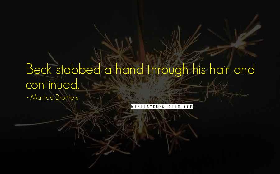 Marilee Brothers Quotes: Beck stabbed a hand through his hair and continued.