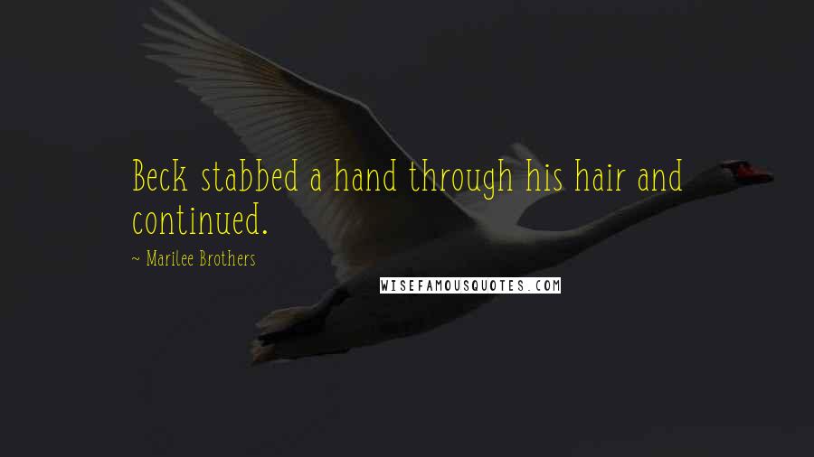 Marilee Brothers Quotes: Beck stabbed a hand through his hair and continued.