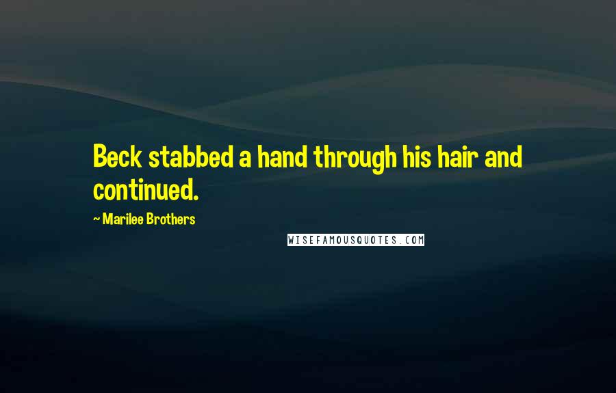 Marilee Brothers Quotes: Beck stabbed a hand through his hair and continued.