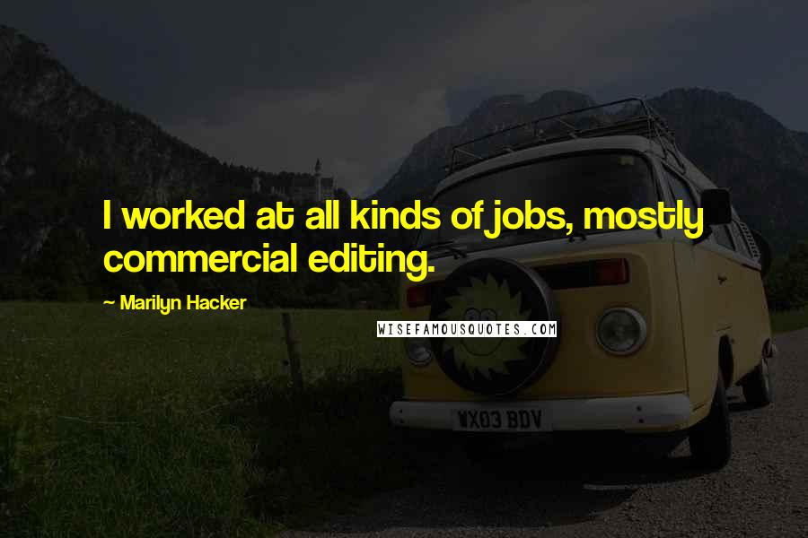 Marilyn Hacker Quotes: I worked at all kinds of jobs, mostly commercial editing.