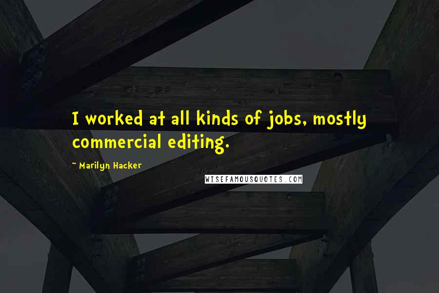 Marilyn Hacker Quotes: I worked at all kinds of jobs, mostly commercial editing.