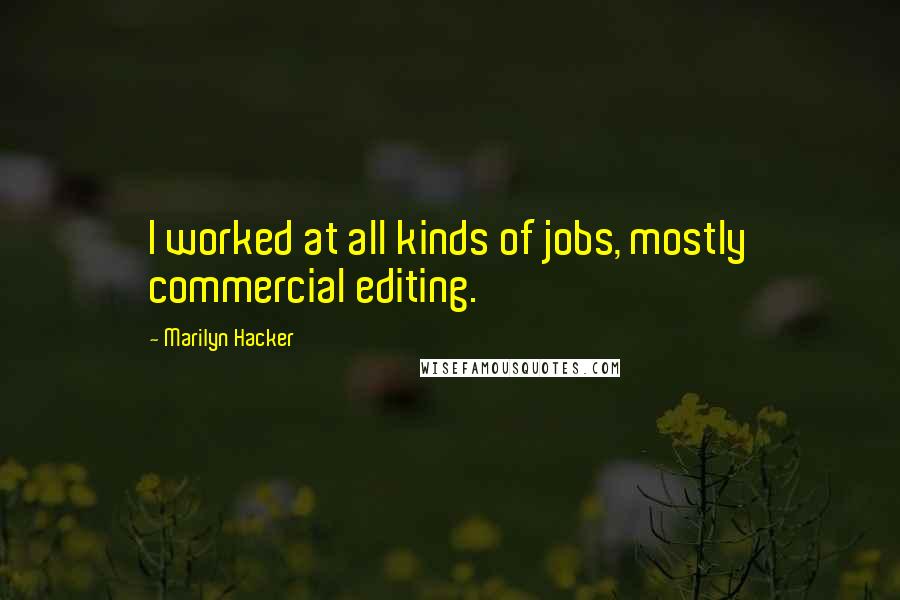 Marilyn Hacker Quotes: I worked at all kinds of jobs, mostly commercial editing.