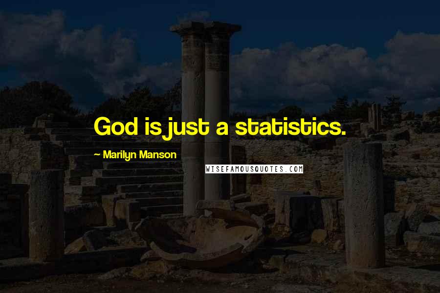 Marilyn Manson Quotes: God is just a statistics.