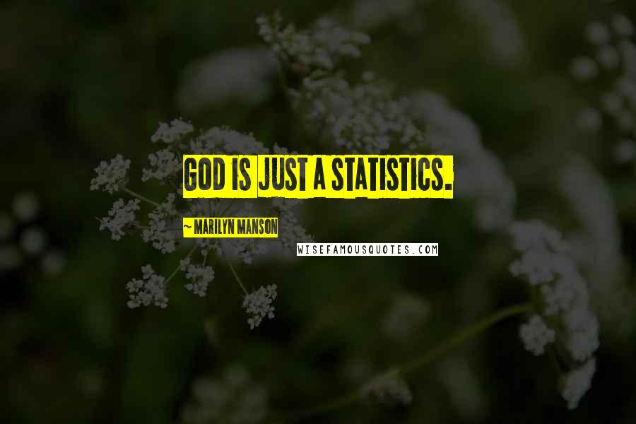 Marilyn Manson Quotes: God is just a statistics.