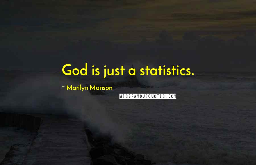 Marilyn Manson Quotes: God is just a statistics.