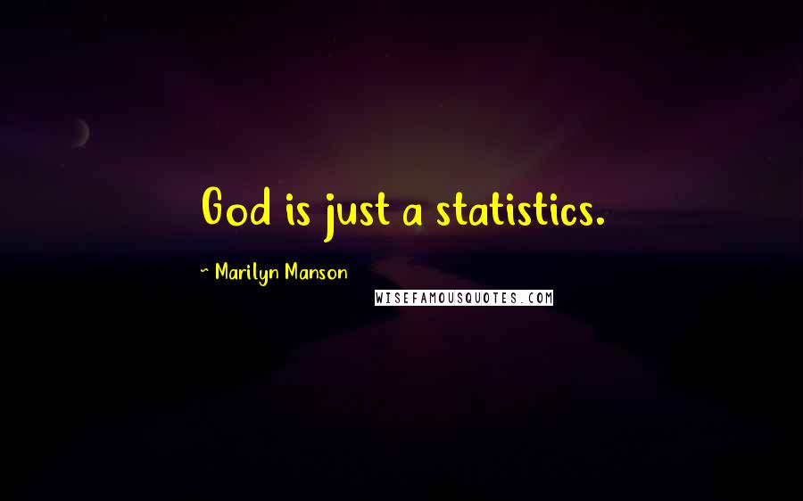 Marilyn Manson Quotes: God is just a statistics.