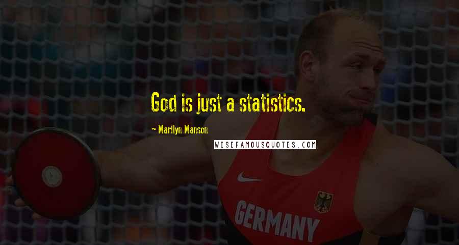 Marilyn Manson Quotes: God is just a statistics.