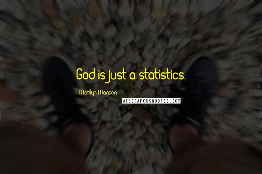 Marilyn Manson Quotes: God is just a statistics.