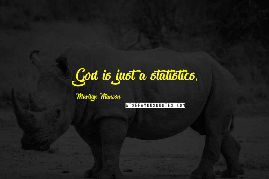Marilyn Manson Quotes: God is just a statistics.