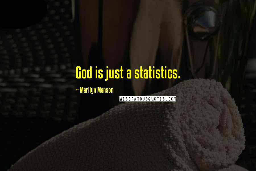 Marilyn Manson Quotes: God is just a statistics.