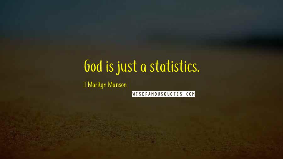 Marilyn Manson Quotes: God is just a statistics.