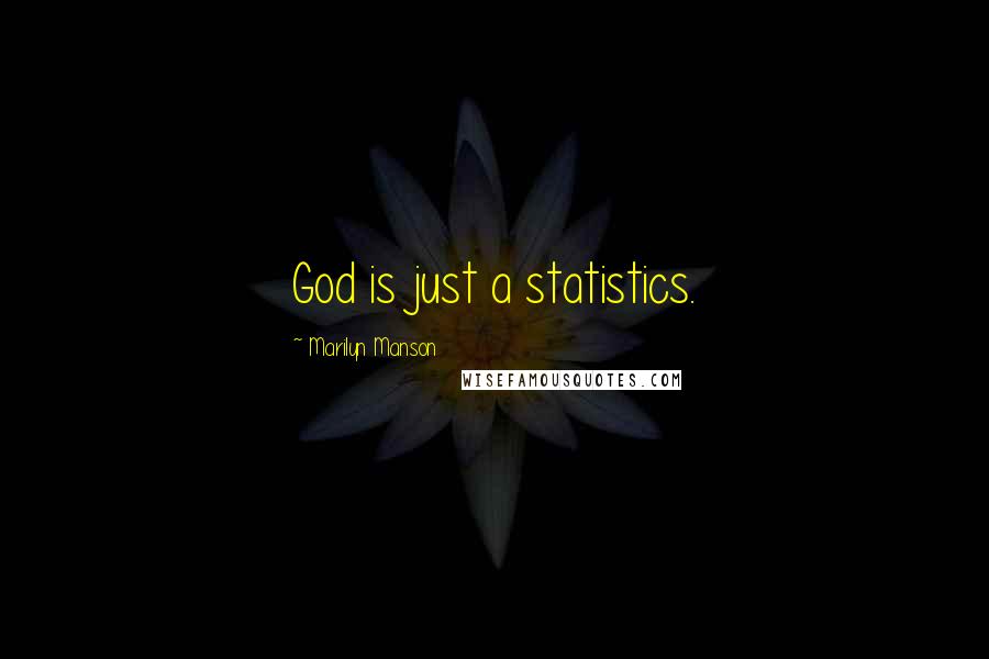 Marilyn Manson Quotes: God is just a statistics.