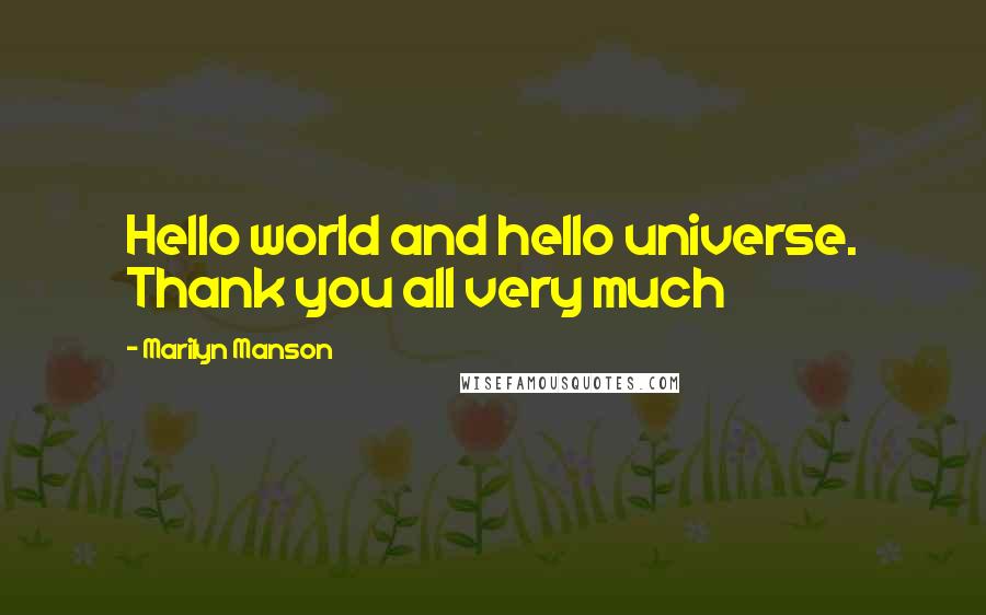 Marilyn Manson Quotes: Hello world and hello universe. Thank you all very much