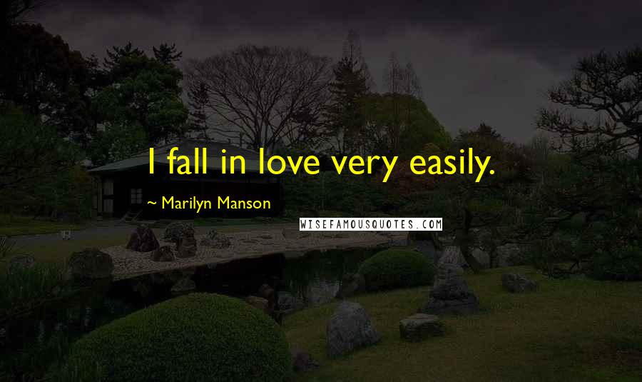 Marilyn Manson Quotes: I fall in love very easily.