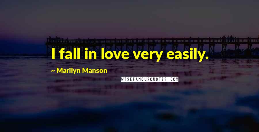 Marilyn Manson Quotes: I fall in love very easily.