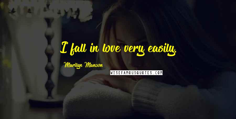 Marilyn Manson Quotes: I fall in love very easily.