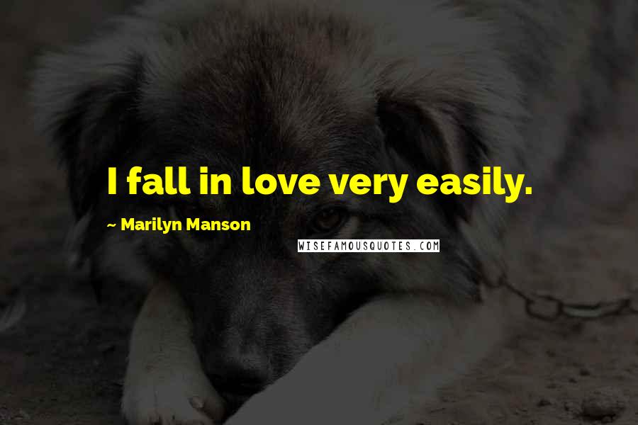 Marilyn Manson Quotes: I fall in love very easily.