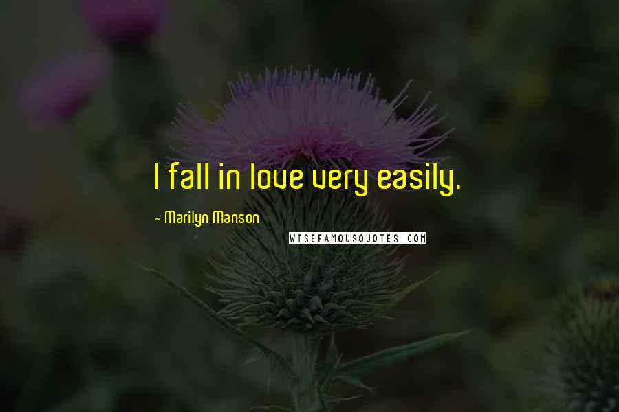 Marilyn Manson Quotes: I fall in love very easily.