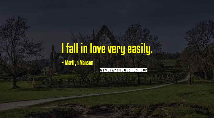 Marilyn Manson Quotes: I fall in love very easily.