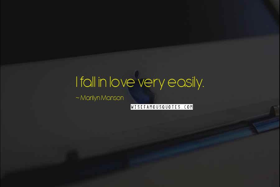 Marilyn Manson Quotes: I fall in love very easily.