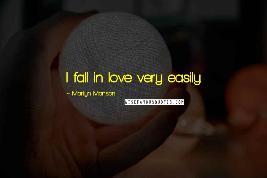 Marilyn Manson Quotes: I fall in love very easily.