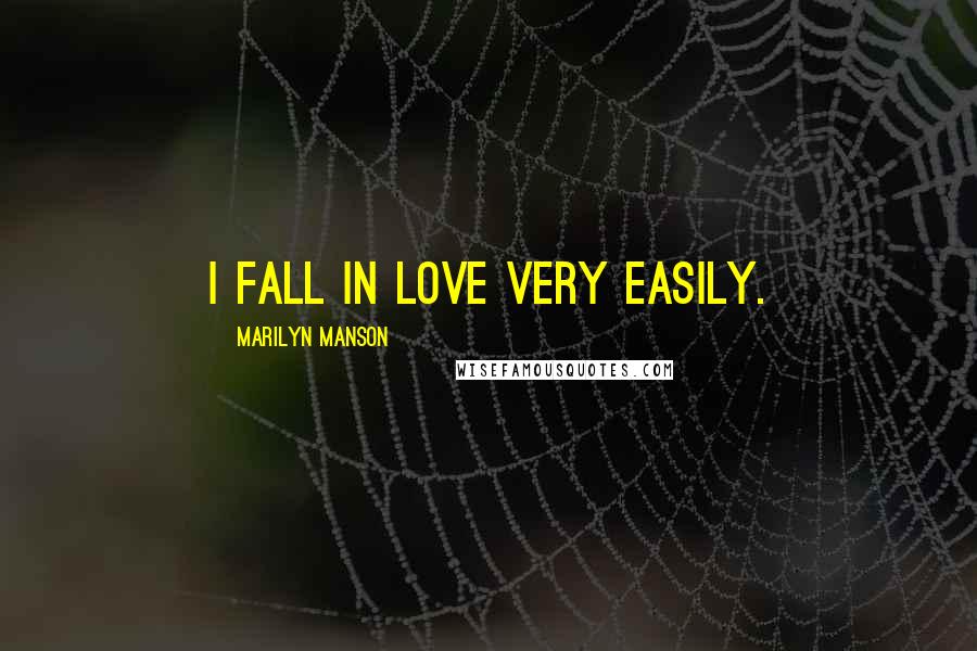 Marilyn Manson Quotes: I fall in love very easily.