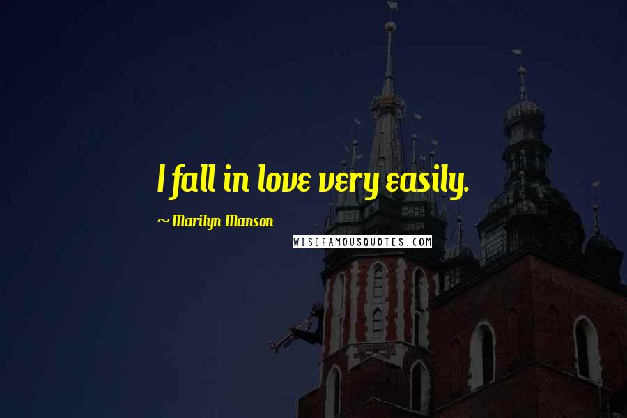 Marilyn Manson Quotes: I fall in love very easily.